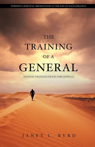 The Training of a General Kingdom Strategies for End-Time Generals