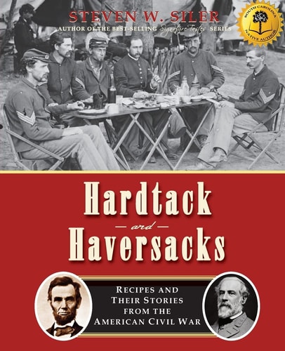 Hardtack and Haversacks Recipes and Their Stories of the American Civil War