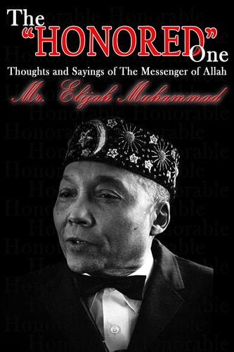 The "Honored" One Thoughts and Sayings of The Messenger of Allah: Mr. Elijah Muhammad