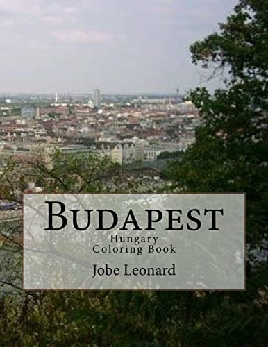 Budapest, Hungary Coloring Book Color Your Way Through the Streets of Historic Budapest, Hungary