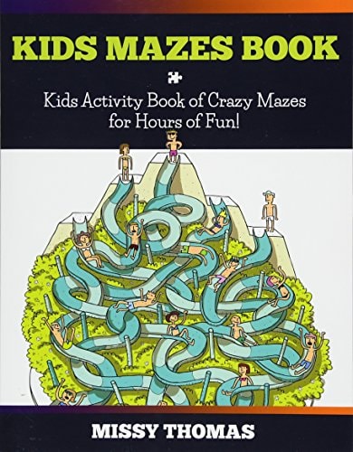 Kids Mazes Book Kids Activity Book of Crazy Mazes for Hours of Fun!