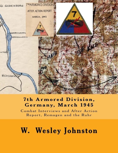 7th Armored Division, Germany, March 1945 Combat Interviews and After Action Report, Remagen and the Ruhr