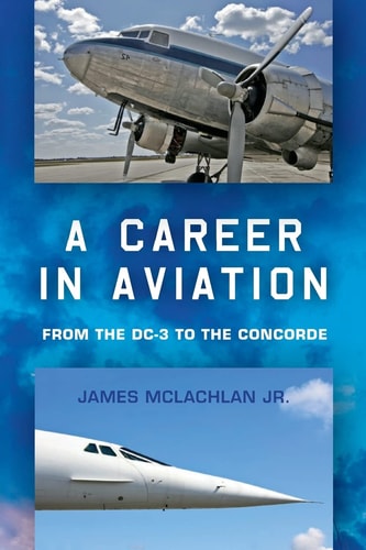 A Career in Aviation From the DC-3 to the Concorde