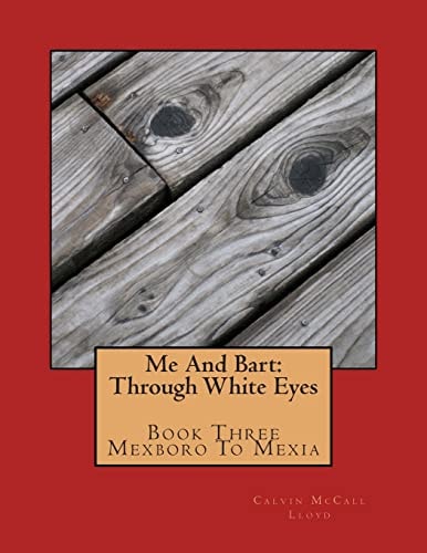 Me And Bart Through White Eyes/Book Three: Mexboro To Mexia: Mexboro To Mexia