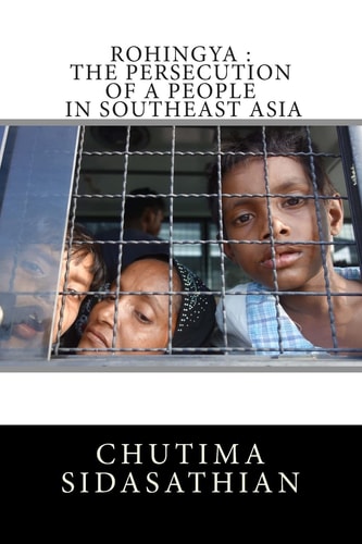 Rohingya The Persecution of a People in Southeast Asia