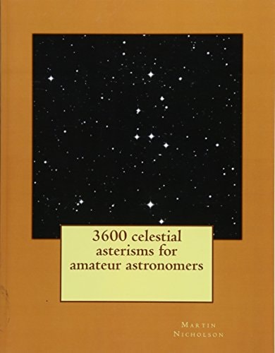 3600 Celestial Asterisms for Amateur Astronomers