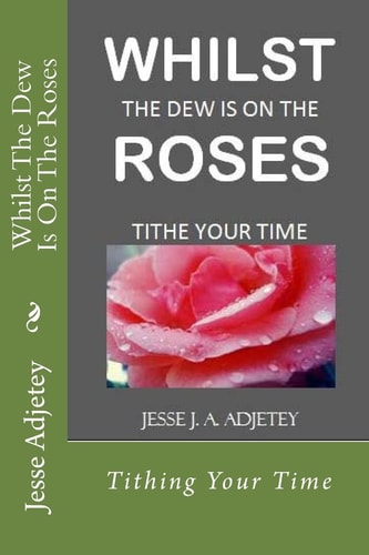 Whilst The Dew Is On The Roses Tithing Your Time