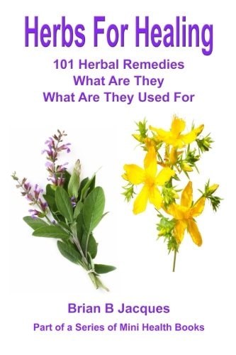 Herbs For Healing 101 Herbal Remedies What Are They What Are They Used For
