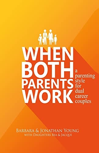 When Both Parents Work A Parenting Guide for Dual Career Couples