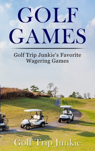 Golf Games Golf Trip Junkie's Favorite Wagering Games