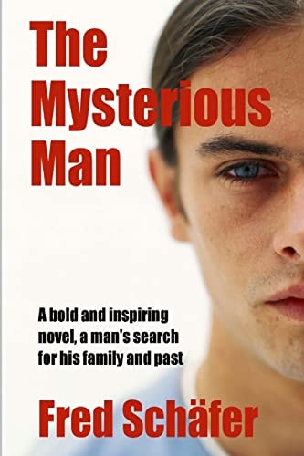 The Mysterious Man A Bold and Inspiring Novel, a Man's Search for His Family and Past