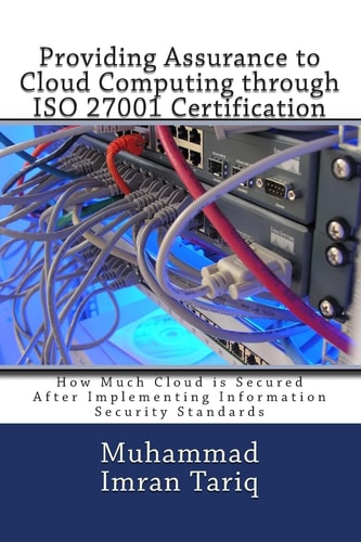 Providing Assurance to Cloud Computing Through ISO 27001 Certification How Much Cloud Is Secured After Implementing Information Security Standards
