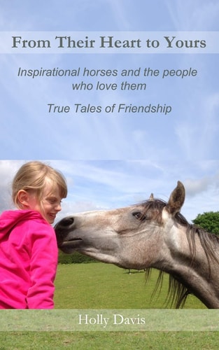 From Their Heart to Yours Inspirational Horses and the People Who Love Them
