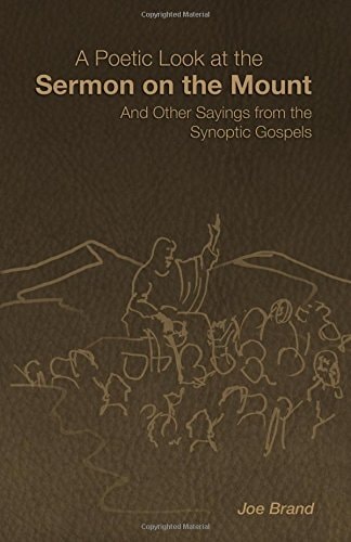 A Poetic Look at the Sermon on the Mount And Other Sayings from the Synoptic Gospels
