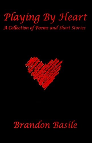 Playing By Heart A Collection of Poems and Short Stories By Brandon Lamarr Basile