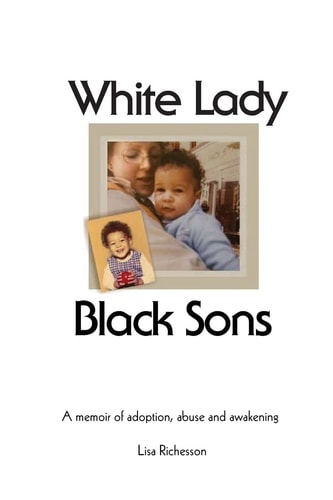 White Lady, Black Sons A Memoir of Adoption, Abuse and Awakening