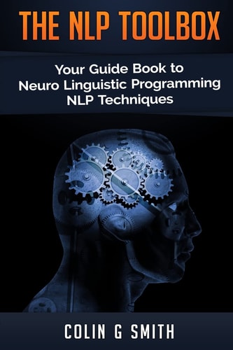 The NLP ToolBox: Your Guide Book to Neuro Linguistic Programming NLP Techniques NLP, #2
