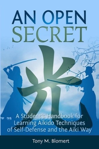 An Open Secret A Student's Handbook for Learning Aikido Techniques of Self Defense and Aiki Way