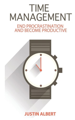 Time Management: End Procrastination and Become Productive Be Productive and Stop Procrastination