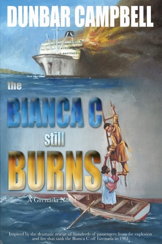 The Bianca C Still Burns A Grenada Novel