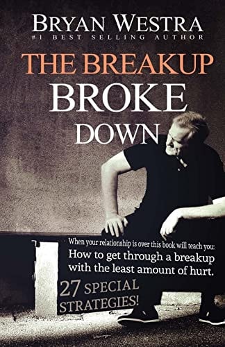 The Breakup Broke Down When Your Relationship Is Over This Book Will Teach You: How To Get Through A Breakup With The Least Amount Of Hurt
