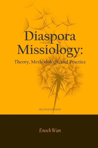Diaspora Missiology Theory, Methodology, and Practice, SECOND EDITION