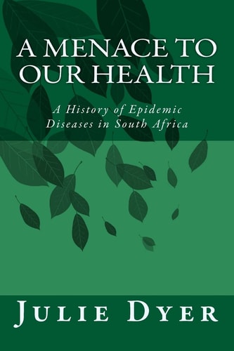 A Menace to Our Health A History of Epidemic Diseases in South Africa