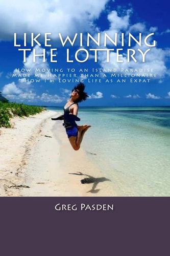 Like Winning the Lottery How Moving to an Island Paradise Made Me Happier Than a Millionaire and How I?m Loving Life As an Expat