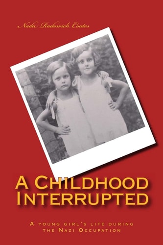 A Childhood Interrupted A Young Girl's Life During the Nazi Occupation