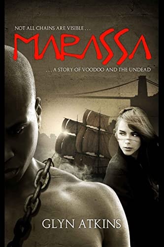 Marassa by Glyn Atkins NOT ALL CHAINS ARE VISABLE... a Story of Voodoo and the Undead