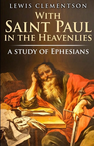 With Saint Paul in the Heavenlies, a Study of Ephesians