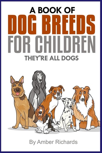 A Book of Dog Breeds for Children They're All Dogs