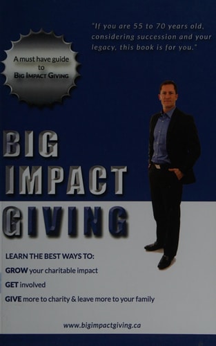 Big Impact Giving Learn the Best Ways to GROW Your Charitable Impact, GET Involved and GIVE More to Charity and Leave More to Your Family