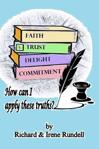 Faith, Trust, Delight and Commitment How Can I Apply These Truths?