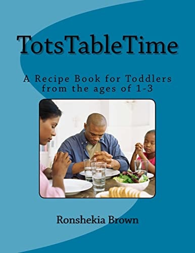 TotsTableTime A Recipe Book for Toddlers from the Ages 1-3