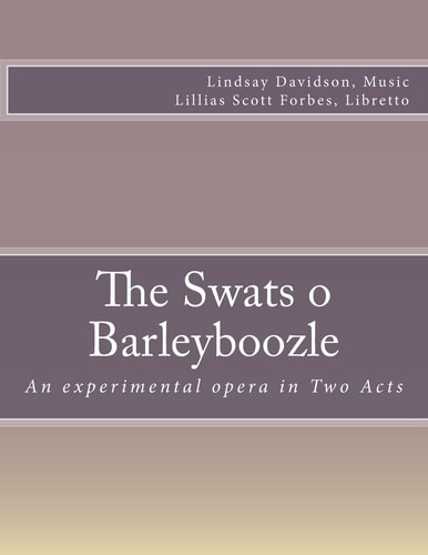 The Swats O Barleyboozle An Experimental Opera in Two Acts