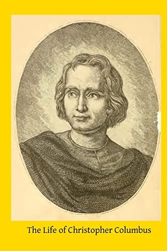 The Life of Christopher Columbus From Authentic Spanish and Italian Documents