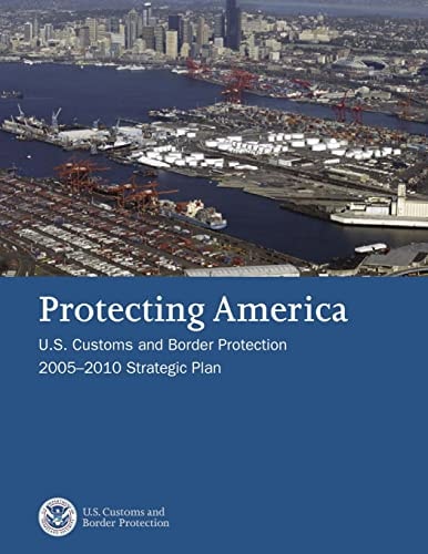 Protecting America U.S. Customs and Border Protection 2005-2010 Strategic Plan