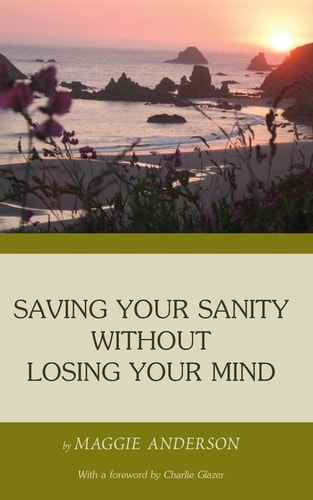 Saving Your Sanity Without Losing Your Mind One Woman's Practical Guide To Butting Heads With The Universe
