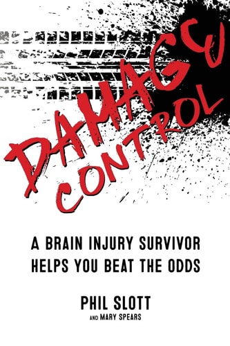 Damage Control A Brain Injury Survivor Helps You Beat the Odds