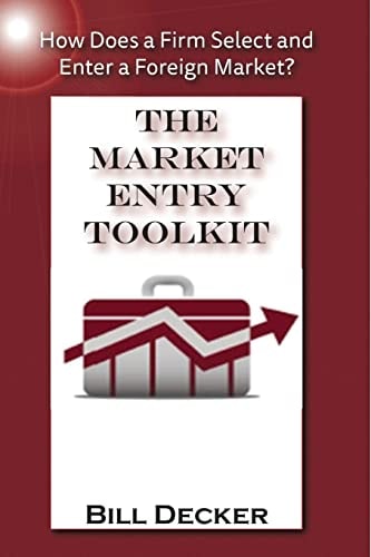 Market Entry Toolkit How Does a Firm Enter and Select a Foreign Market?