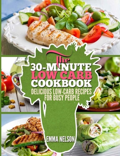 The 30-Minute Low Carb Cookbook Delicious Low-Carb Recipes for Busy People