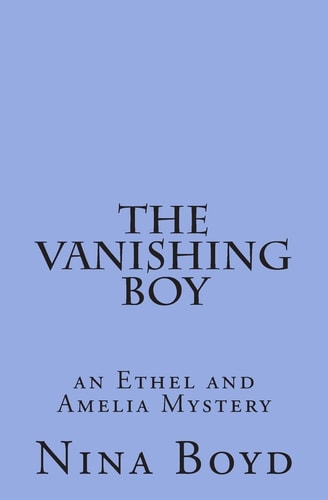 The Vanishing Boy An Ethel and Amelia Mystery