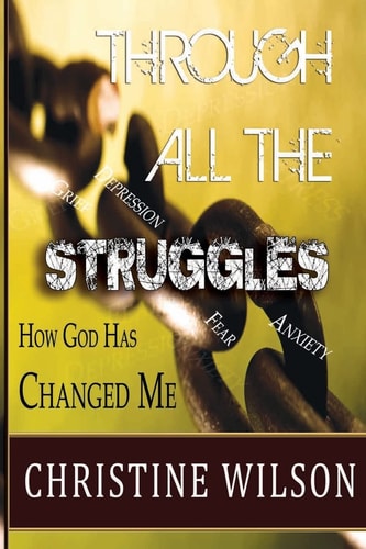 Through All the Struggles How God Changed Me