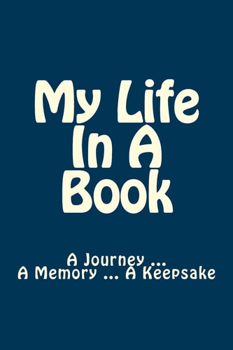 My Life In A Book A Journey ... A Memory ... A Keepsake