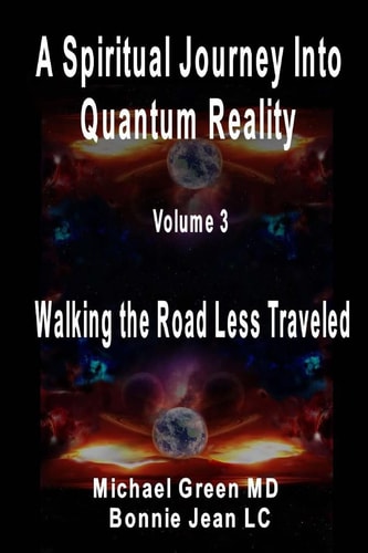 A Spiritual Journey Into Quantum Reality, Volume 3, Walking the Road Less Traveled