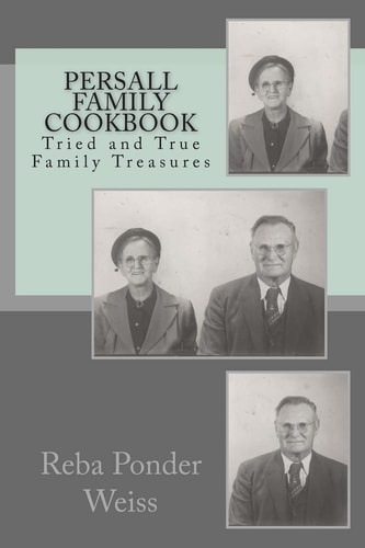 Persall Family Cookbook Persall Family Cookbook: a Collection of Tried and True Family Recipes