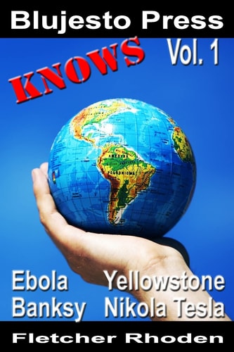 Blujesto Press Knows Vol. 1 Ebola, Banksy, Yellowstone, Nikola Tesla
