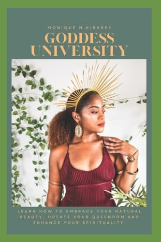 Goddess University Learn How to Embrace Your Natural Beauty, Create Your Queendom, and Enhance Your Spirituality!