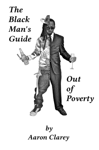 The Black Man's Guide Out of Poverty For Black Men Who Demand Better